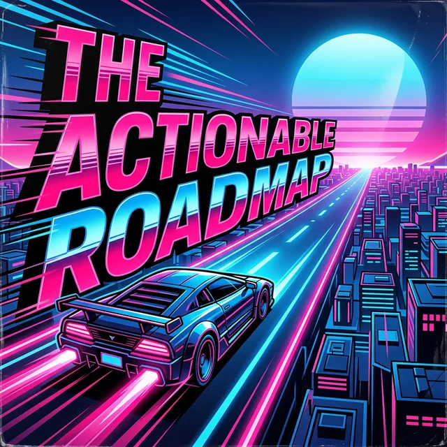 The Actionable Roadmap