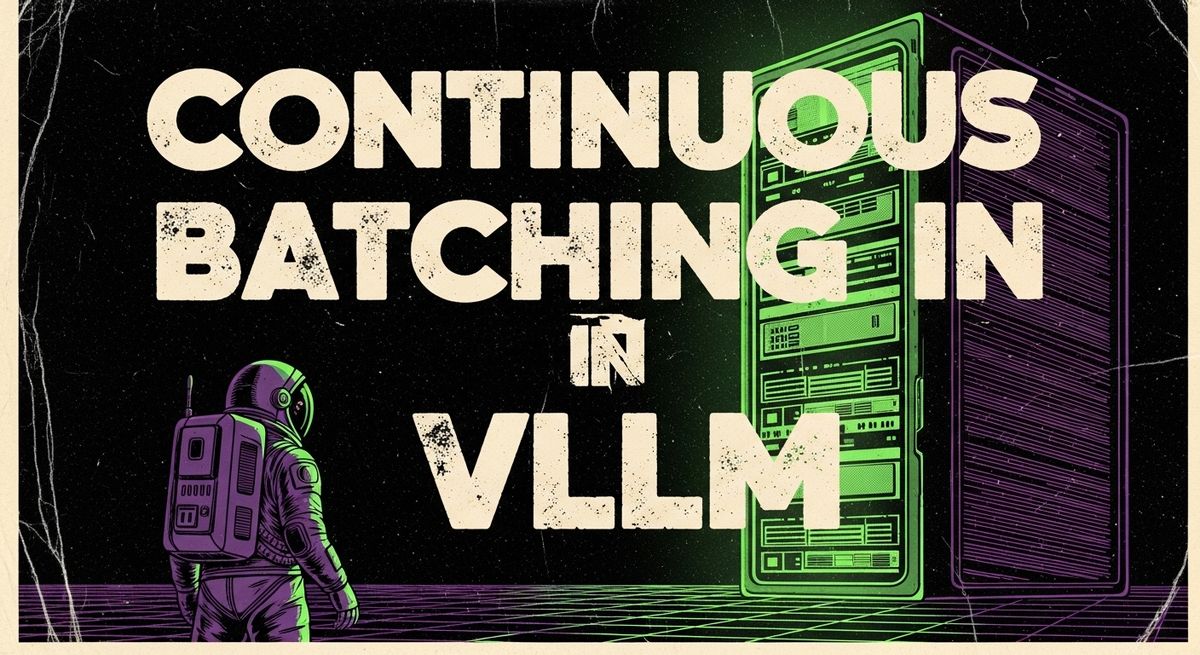 vLLM Continuous Batching & PagedAttention: Maximizing Throughput — AI ...